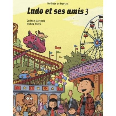 Ludo et ses amis 3: Livre de l'eleve - Corinne Marchois