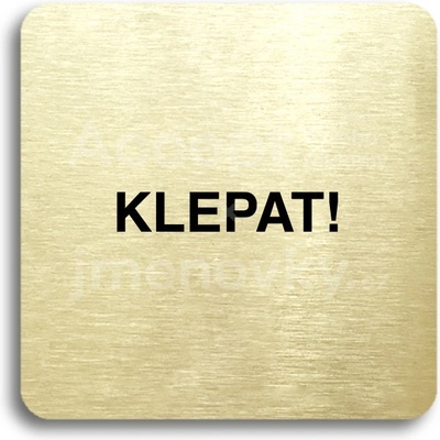 ACCEPT Piktogram klepat! - zlatá tabulka - černý tisk bez rámečku