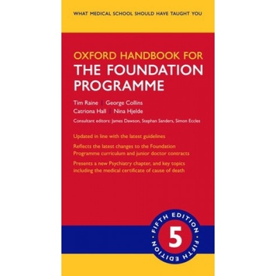 Oxford Handbook for the Foundation Programme 5th Revised edition - Tim Raine George Collins Catriona Hall Nina Hjelde James Dawson Stephan Sanders Simon Eccles