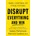 Disrupt Everything - James Patterson