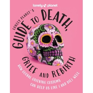 Lonely Planet Lonely Planet's Guide to Death, Grief and Rebirth 1 | Lonely planet eng (ISBN: 9781837580057)