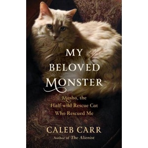 My Beloved Monster: Masha, the Half-Wild Rescue Cat Who Rescued Me | Carr, Caleb (2024)