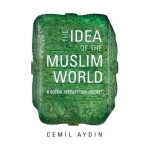 Idea of the Muslim World | Cemil Aydin (ISBN: 9780674238176)