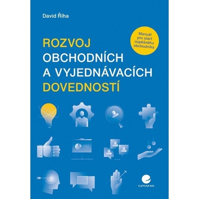 Rozvoj obchodních a vyjednávacích dovedností - Manuál pro start úspěšného obchodníka - Říha David