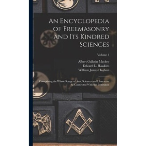 An Encyclopedia of Freemasonry and Its Kindred Sciences: Comprising the Whole Range of Arts, Sciences and Lliterature As Connected With the Institutio | William James Hughan, Edward L. Hawkins (ISBN: 9781015609679)