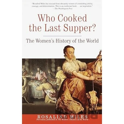 Who Cooked the Last Supper?: The Women's History of the World Miles Rosalind Paperback