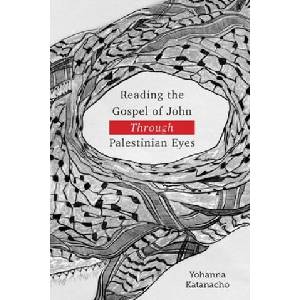 Reading the Gospel of John through Palestinian Eyes | Yohanna Katanacho (2020)