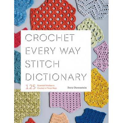 Crochet Every Way Stitch Dictionary - Dora Ohrenstein
