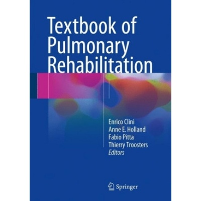 Textbook of Pulmonary Rehabilitation | Enrico Clini, Anne E Holland, Fabio Pitta, Thierry Troosters
