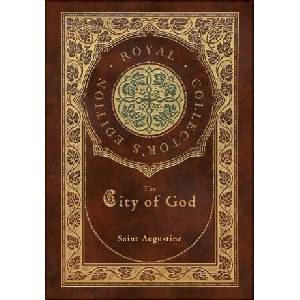 The City of God (Royal Collector's Edition) (Case Laminate Hardcover with Jacket) | Saint Augustine (ISBN: 9781774760789)