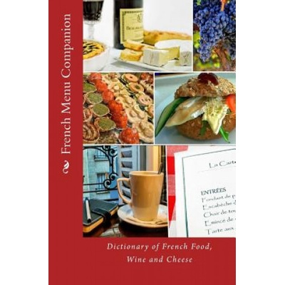 French Menu Companion: Dictionary of French Food, Wine and Cheese