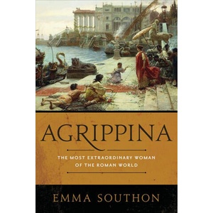 Agrippina: The Most Extraordinary Woman of the Roman World | Emma Southon (ISBN: 9781643130781)