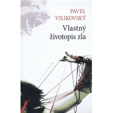 Vlastný životopis zla - Pavel Vilikovský