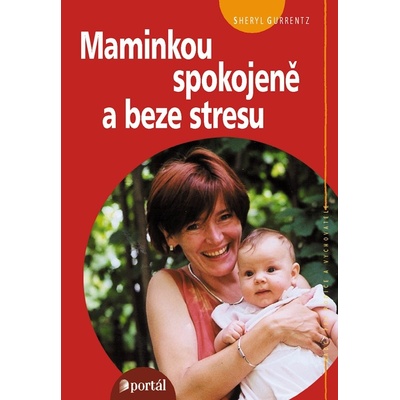 Maminkou spokojeně a beze stresu - Gurrentz Sheryl