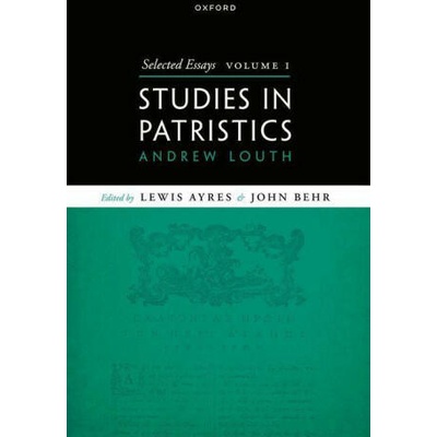 Selected Essays, Volume I Studies in Patristics (Hardback) | Louth, Prof Andrew (Emeritus Professor of Patristic and Byzantine Studies, Emeritus Professor of Patristic and Byzantine Studies, Department of Theology and Religion at Durham University)