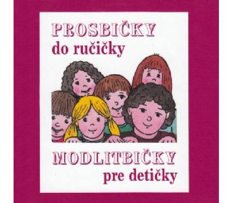 PROSBIČKY DO RUČIČKY – MODLITBIČKY PRE DETIČKY