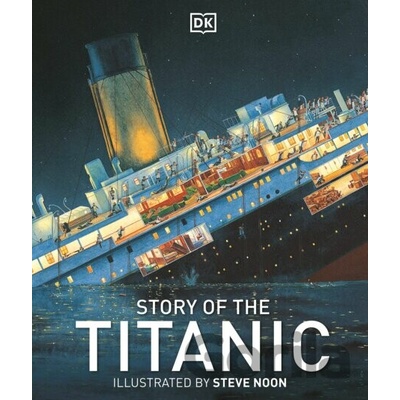 Story of the Titanic - DK History - DK , Steve Noon - Illustrator - Hardcover