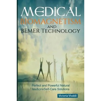 Medical Biomagnetism and BEMER Technology: Perfect and Powerful Natural Medicine Self-Care Solutions