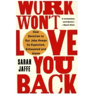 Work Won't Love You Back | Sarah Jaffe (ISBN: 9781787386822)