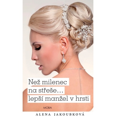 Jakoubková Alena - Než milenec na střeše…lepší manžel v hrsti?