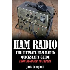 Ham Radio: The Ultimate Ham Radio Quickstart Guide - From Beginner to Expert | Jack Campbell (ISBN: 9781533578969)