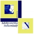DEDECEK JIRI: KDYBY SMRTKA MELA MLADY CD