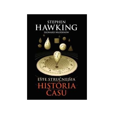 Ešte stručnejšia hitoria času - Stephen Hawking; Leonard Mlodinow SK - Kniha