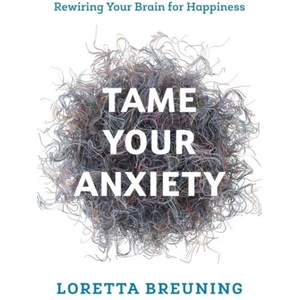 Tame Your Anxiety | Loretta Graziano Breuning (ISBN: 9781538117767)