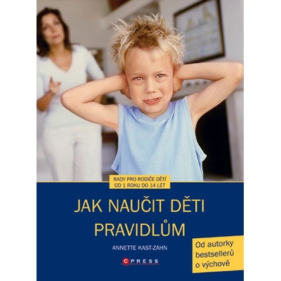 Jak naučit děti pravidlům - Annette Kast-Zahn