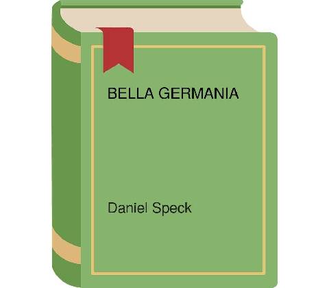Bella Germania - Daniel Speck