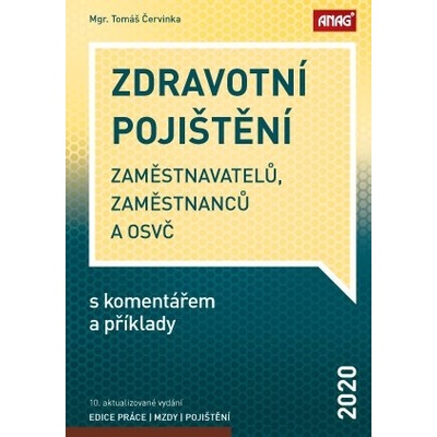 ANAG Zdravotní pojištění zaměstnavatelů, zaměstnanců a OSVČ s komentářem a příklady 2020 - ČERVINKA Tomáš Mgr.