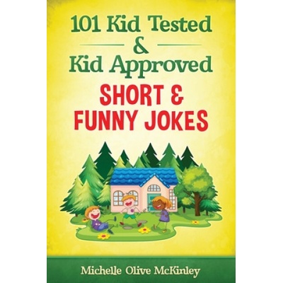 101 Kid Tested and Kid Approved Short & Funny Jokes | Michelle Olive McKinley