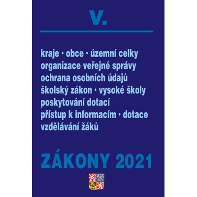 Zákony V/2021 Veřejná správa, Školy - Kraje, obce, územní celky, organizace veřejné správy, ochrana osobních údajů, školský zákon, vysoké školy, poskytování dotací, přístup k informacím, dotace vzdělá