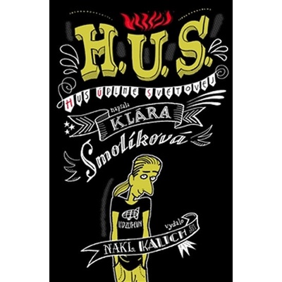 H. U. S. / Hus Úplně Světovej. Hus úplně světovej - Klára Smolíková - Kalich
