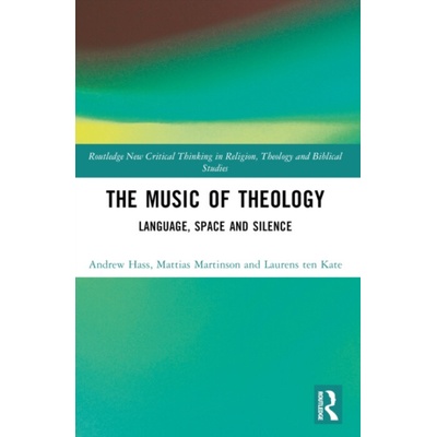 Music of Theology - Hass, Andrew a Martinson, Mattias a ten Kate, Laurens