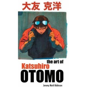 Art of Katsuhiro Otomo | JEREMY MAR ROBINSON (ISBN: 9781861716873)