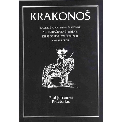 Krakonoš. Prapodivné a nadmíru žertovné, ale i strašidelné příběhy, které se udály v Čechách a ve Slezsku