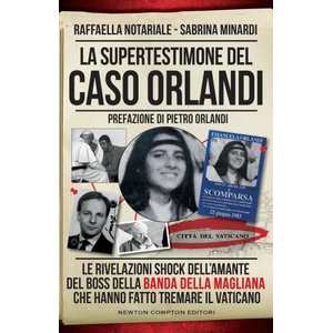 supertestimone del caso Orlandi. Le rivelazioni shock dell'amante del boss della Banda della Magliana che hanno fatto tremare il Vaticano | Sabrina Minardi, Raffaella Notariale (ISBN: 9788822776211)