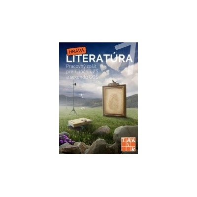 Hravá literatúra Pracovný zošit pre 7. ročník ZŠ a sekundu GOŠ