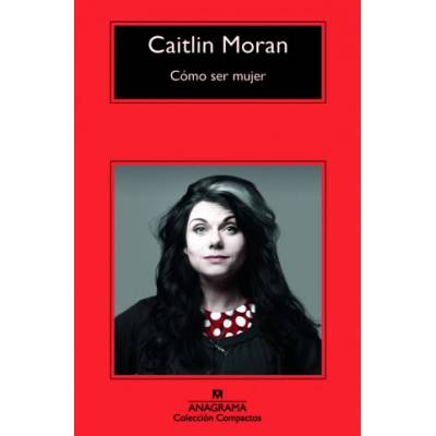 Como ser mujer/ How to Build a Woman | Caitlin Moran, Marta Salis