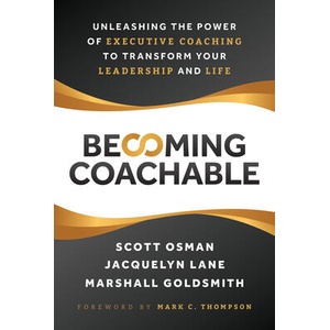 Becoming Coachable: Unleashing the Power of Executive Coaching to Transform Your Leadership and Life | Jacquelyn Lane, Marshall Goldsmith (ISBN: 9781637557686)