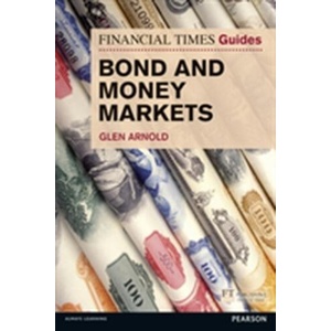 Financial Times Guide to Bond and Money Markets, The | Glen Arnold (ISBN: 9780273791799)