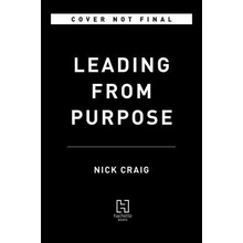 Leading from Purpose: Clarity and the Confidence to ACT When It Matters Most Craig NickPevná vazba