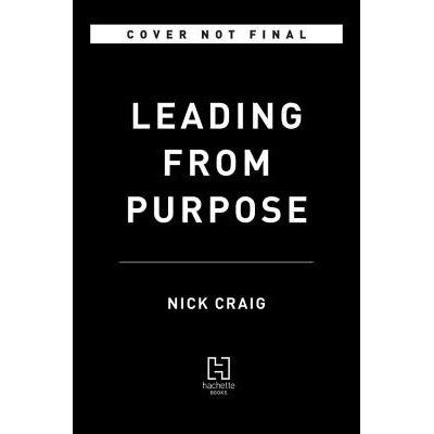 Leading from Purpose: Clarity and the Confidence to ACT When It Matters Most Craig NickPevná vazba