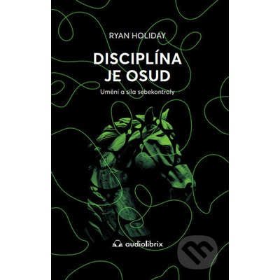 Disciplína je osud - Umění a síla sebekontroly - Ryan Holiday
