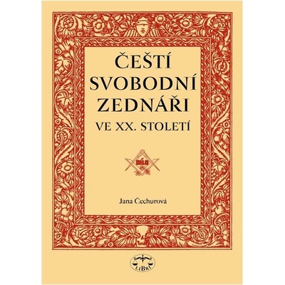 Čeští svobodní zednáři ve XX. století Jana Čechurová