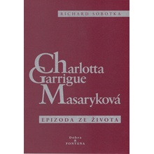 Charlotta Garrigue Masaryková - Epizoda ze života - Richard ...