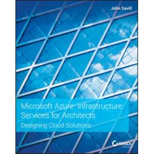Microsoft Azure Infrastructure Services for Architects - Designing Cloud Solutions | John Savill (ISBN: 9781119596578)