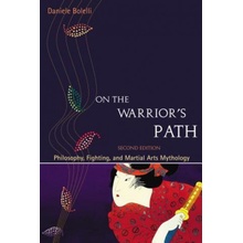 On the Warrior's Path, Second Edition: Philosophy, Fighting, and Martial Arts Mythology - Bolelli Daniele