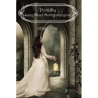 Povídky Lucy Maud Montgomeryové 1896 až 1901 - Lucy Maud Montgomery